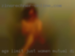 Age limit just women mutual discrete pleasure.