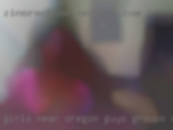Girls near Oregon, guys, Groups, Couples girls OR FEMALES.