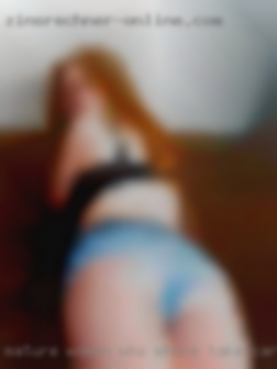 Mature women who whore take cares fuck of his body.